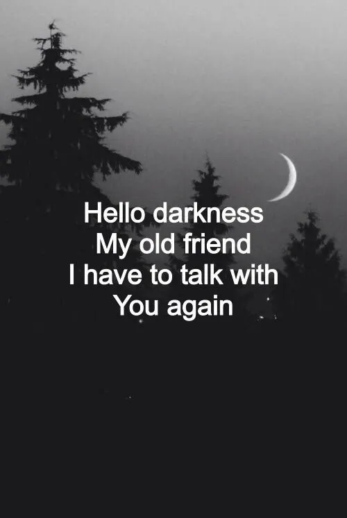 329234-Hello-Darkness-My-Old-Friend.-I-Have-To-Talk-With-You-Again.webp