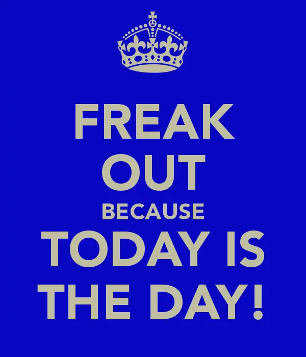 freak-out-because-today-is-the-day.webp