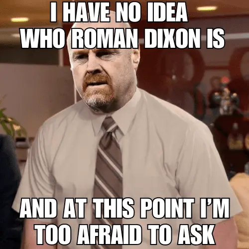 I have no idea who Roman Dixon is.webp