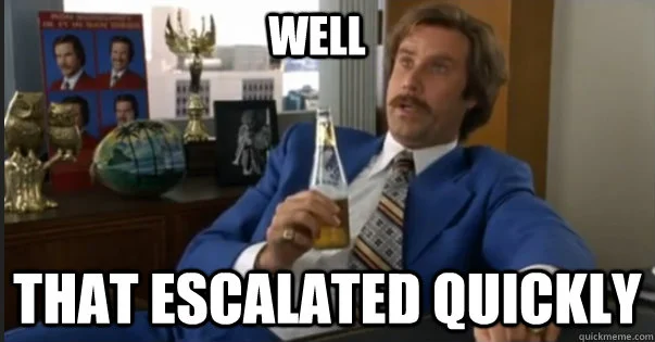 Ron Burgandy escalated quickly - that escalated quickly well.webp